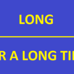 Cách dùng long và (for) a long time trong tiếng Anh