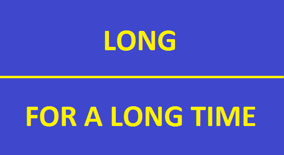Cách dùng long và (for) a long time trong tiếng Anh